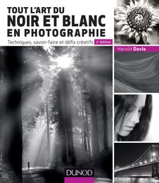 Tout l'art du noir et blanc en photographie - 2e éd.