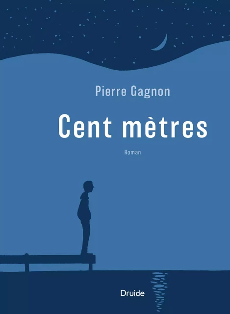 Cent mètres - Pierre Gagnon - Éditions Druide