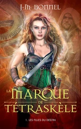 La Marque de Tétraskèle -Tome 1 - Les Filles du destin