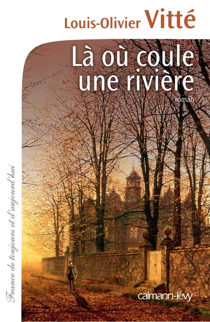 Là où coule une rivière - Louis-Olivier Vitté - Calmann-Lévy