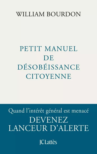 Petit manuel de désobéissance citoyenne - William Bourdon - JC Lattès