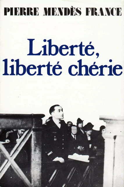 Liberté, liberté chérie - Pierre Mendès-France - Fayard