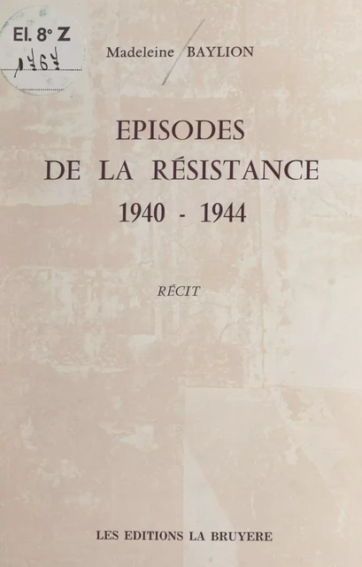 Épisodes de la Résistance, 1940-1944 - Madeleine Baylion - FeniXX réédition numérique