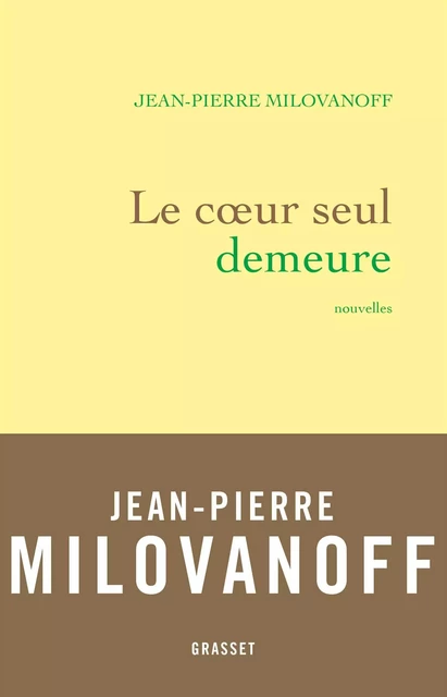 Le coeur seul demeure - Jean-Pierre Milovanoff - Grasset