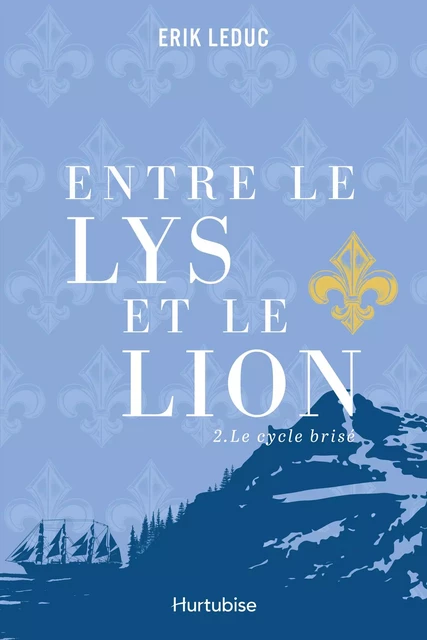 Entre le lys et le lion - Tome 2 - Erik Leduc - Éditions Hurtubise