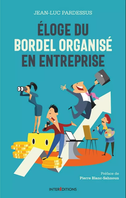 Eloge du bordel  organisé en entreprise - Jean-Luc Pardessus - InterEditions