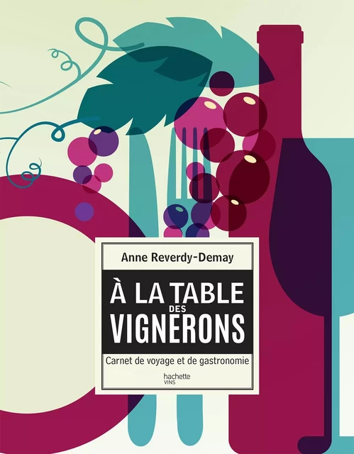 À la table des vignerons - Anne Reverdy-Demay - Hachette Pratique