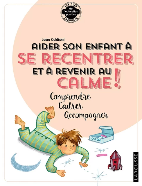 Aider son enfant à se recentrer et à revenir au calme - Laura Caldironi - Larousse