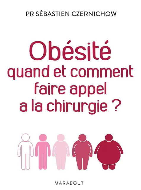 Obésité quand et comment faire appel à la chirurgie - Sébastien Czernichow - Marabout