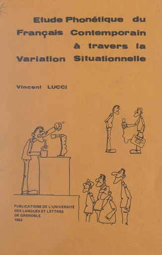 Étude phonétique du français contemporain à travers la variation situationnelle (débit, rythme, accent, intonation, a muet, liaisons, phonèmes) - Vincent Lucci - FeniXX réédition numérique