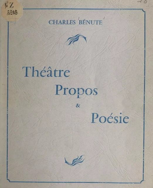 Théâtre, propos et poésie - Charles Bénute - FeniXX réédition numérique