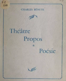 Théâtre, propos et poésie