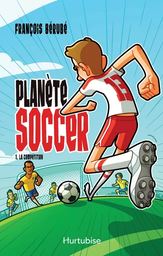 Planète soccer T1 - La compétition - François Bérubé - Éditions Hurtubise