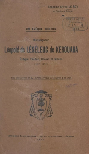 Un évêque breton, Mgr Léopold de Léséleuc de Kérouara, évêque d'Autun, Châlons et Mâcon (1814-1873) - Alfred Le Roy - FeniXX réédition numérique