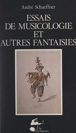 Essais de musicologie et autres fantaisies - André Schaeffner - FeniXX réédition numérique