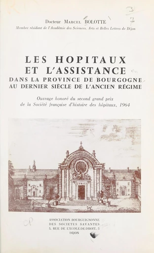 Les hôpitaux et l'assistance dans la province de Bourgogne au dernier siècle de l'Ancien régime - Marcel Bolotte - FeniXX réédition numérique