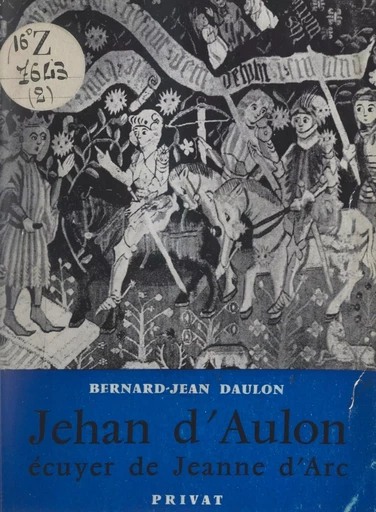 Jehan d'Aulon, écuyer de Jeanne-d'Arc - Bernard-Jean Daulon - FeniXX réédition numérique