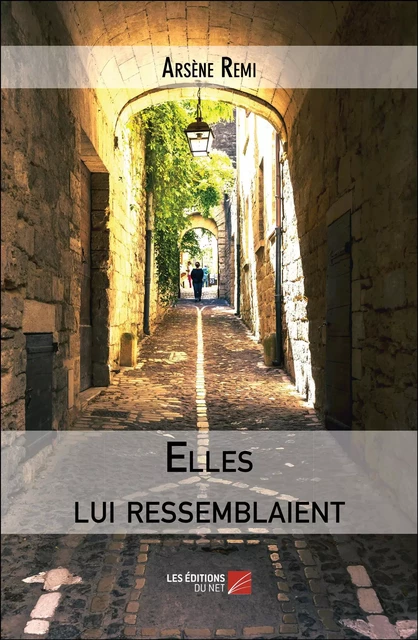 Elles lui ressemblaient - Arsène Remi - Les Éditions du Net