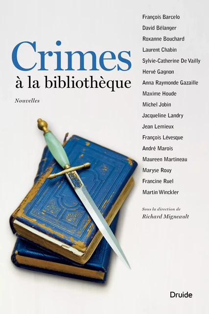 Crimes à la bibliothèque - François Barcelo, David Bélanger, Roxanne Bouchard, Laurent Chabin, Sylvie-Catherine De Vailly, Hervé Gagnon, Anna Raymonde Gazaille, Maxime Houde, Michel Jobin, Jacqueline Landry, Jean Lemieux, François Lévesque, André Marois, Maureen Martineau, Maryse Rouy, Francine Ruel, Martin Winckler - Éditions Druide