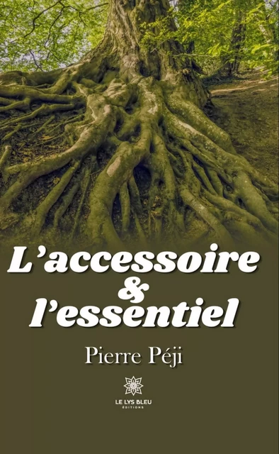 L’accessoire et l’essentiel - Pierre Péji - Le Lys Bleu Éditions