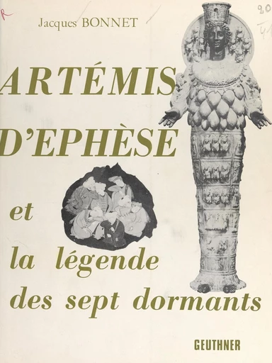 Artémis d'Éphèse et la légende des sept dormants - Jacques Bonnet - FeniXX réédition numérique