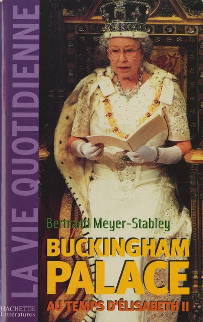 La vie quotidienne à Buckingham Palace sous Elisabeth II - Bertrand Meyer-Stabley - Hachette Littératures