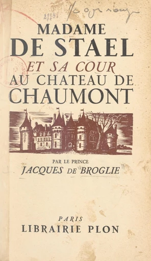 Madame de Staël et sa cour au château de Chaumont en 1810 - Jacques de Broglie - FeniXX réédition numérique