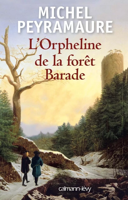 L'Orpheline de la forêt Barade - Michel Peyramaure - Calmann-Lévy