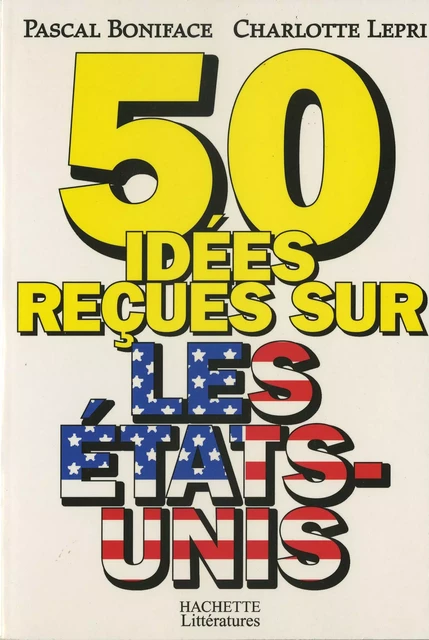 50 idées reçues sur les Etats-Unis - Pascal Boniface, Charlotte Lepri - Hachette Littératures