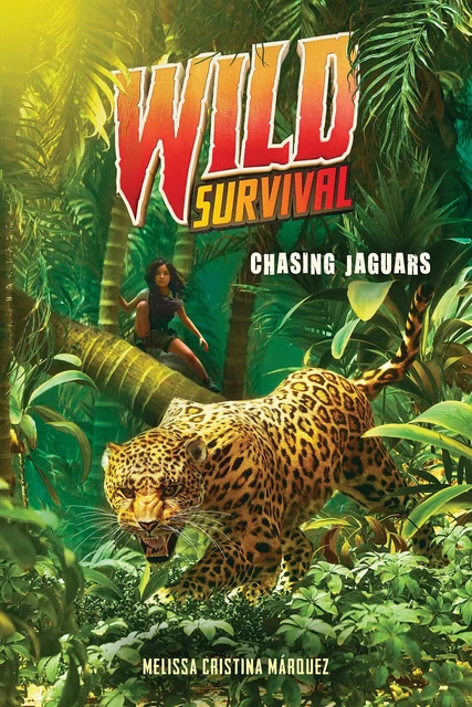 Chasing Jaguars (Wild Survival #3) - Melissa Cristina Márquez - Scholastic Inc.