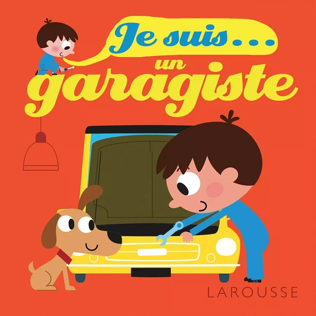 Je suis un garagiste - Agnès Besson, Patrick Morize - Larousse