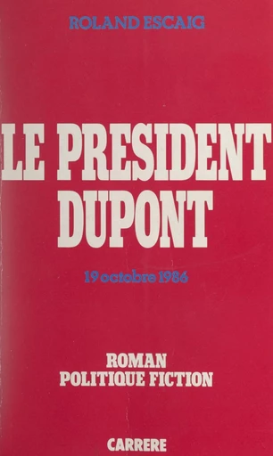 Le Président Dupont - Roland Escaig - FeniXX réédition numérique