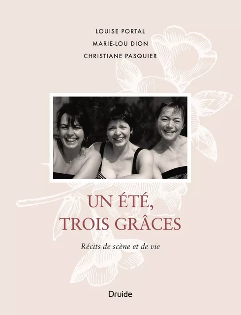 Un été, trois Grâces - Louise Portal, Christiane Pasquier, Marie-Lou Dion - Éditions Druide