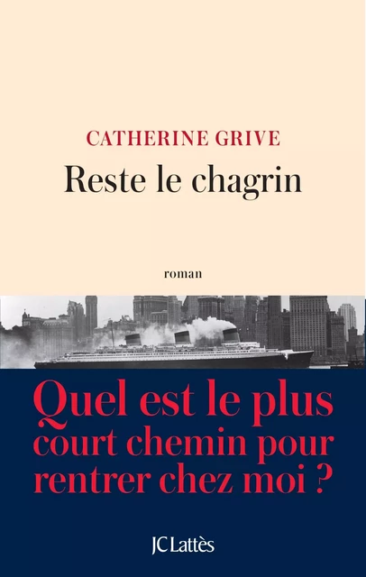 Reste le chagrin - Catherine GRIVE - JC Lattès