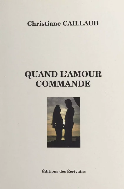 Quand l'amour commande - Christiane Caillaud - FeniXX réédition numérique