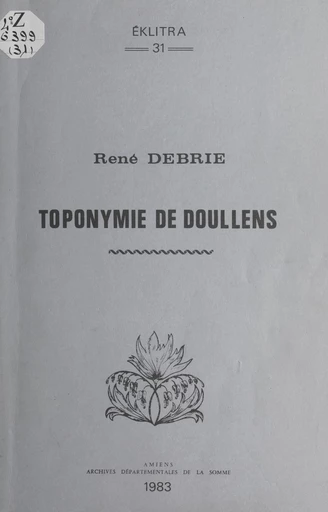 Toponymie de Doullens - René Debrie - FeniXX réédition numérique