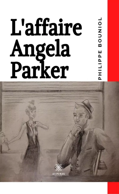 L'affaire Angela Parker - Philippe Bouniol - Le Lys Bleu Éditions