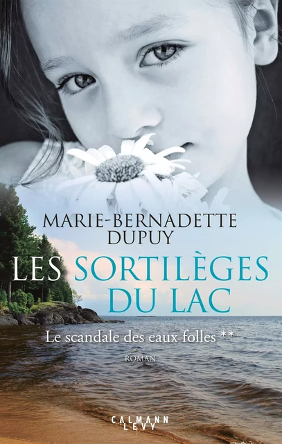 Les Sortilèges du lac - Le scandale des eaux folles T2 - Marie-Bernadette Dupuy - Calmann-Lévy