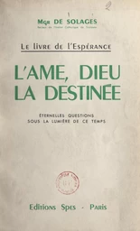 Le livre de l'espérance : l'âme, Dieu, la destinée