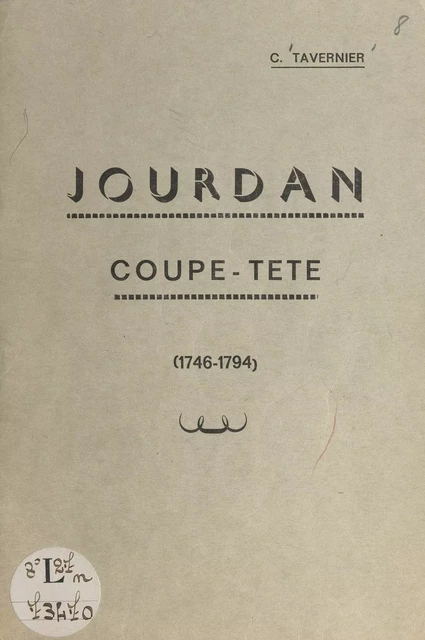 Jourdan Coupe-tête, 1746-1794 - C. Tavernier - FeniXX réédition numérique