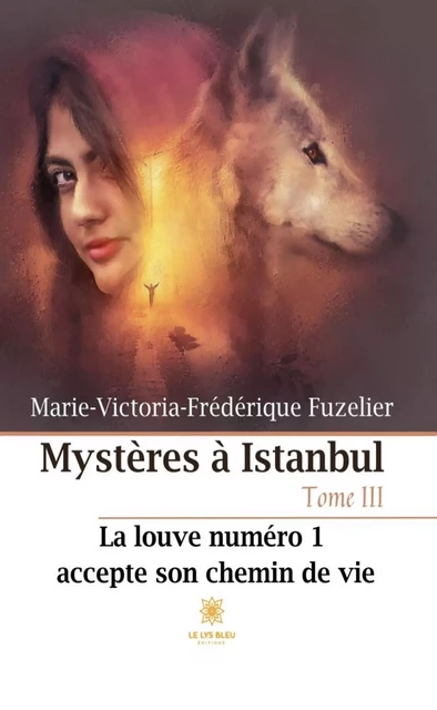 Mystères à Istanbul - Tome 3 - Marie-Victoria-Frédérique Fuzelier - Le Lys Bleu Éditions