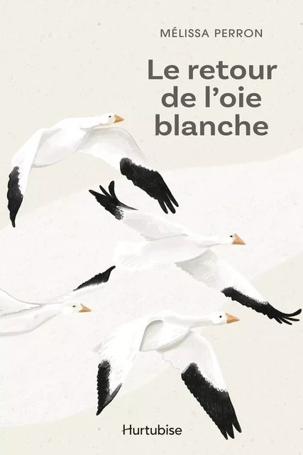 Le retour de l'oie blanche - Mélissa Perron - Éditions Hurtubise