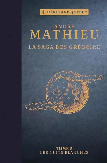 La saga des Grégoire T05 – Les nuits blanches - André Mathieu - Les Éditions Coup d'oeil