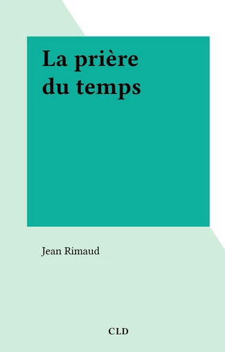 La prière du temps - Jean Rimaud - FeniXX réédition numérique