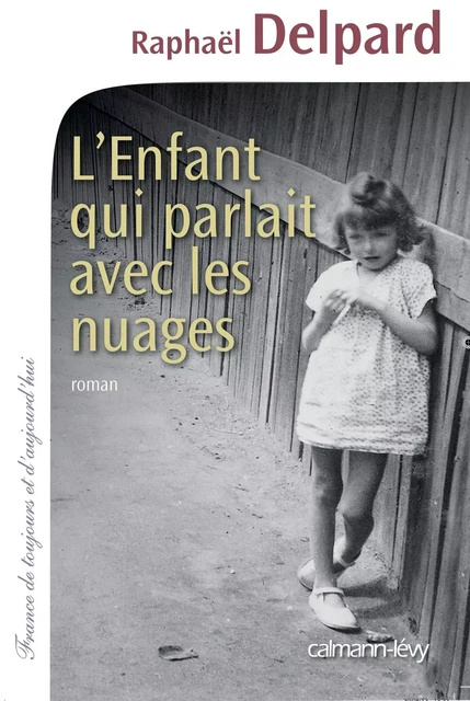 L'Enfant qui parlait avec les nuages - Raphaël Delpard - Calmann-Lévy