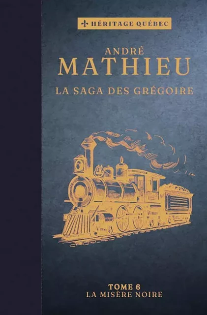 La saga des Grégoire T06 – La misère noire - André Mathieu - Les Éditions Coup d'oeil