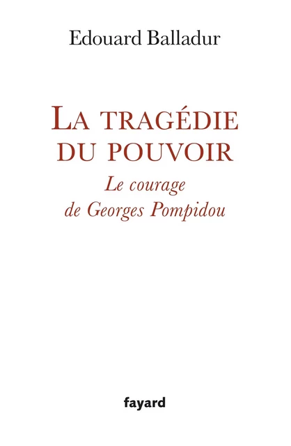 La tragédie du pouvoir - Édouard Balladur - Fayard