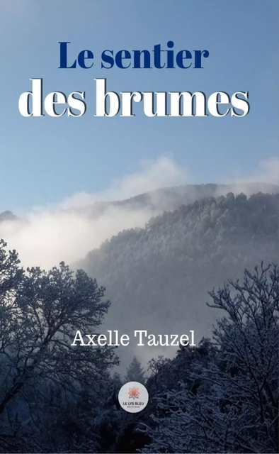 Le sentier des brumes - Axelle Tauzel - Le Lys Bleu Éditions