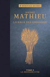 La saga des Grégoire Tome 3 : La moisson d’or