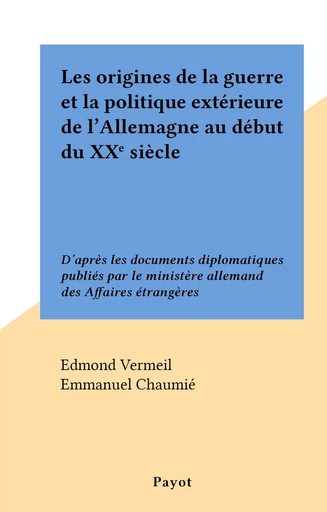 Les origines de la guerre et la politique extérieure de l'Allemagne au début du XXe siècle - Edmond Vermeil - FeniXX réédition numérique